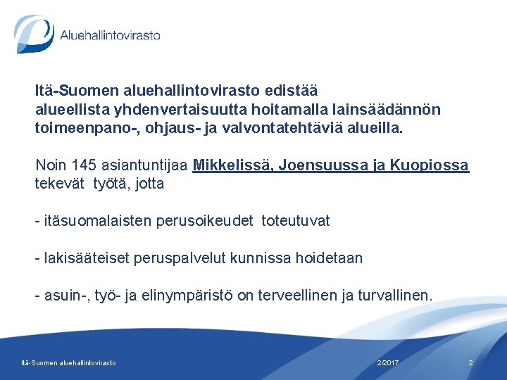 Itä-Suomen aluehallintovirasto edistää alueellista yhdenvertaisuutta hoitamalla lainsäädännön toimeenpano-, ohjaus- ja valvontatehtäviä alueilla. Noin 145