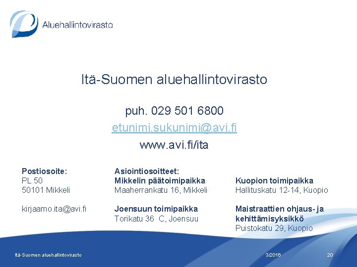 Itä-Suomen aluehallintovirasto puh. 029 501 6800 etunimi. sukunimi@avi. fi www. avi. fi/ita Postiosoite: PL