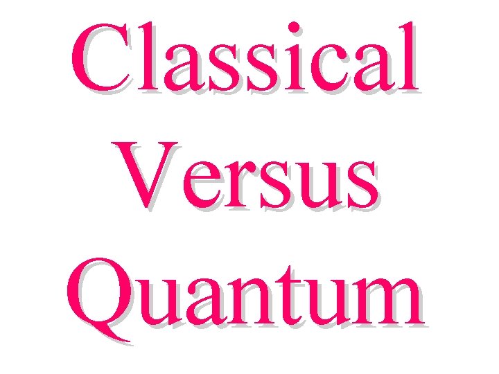 Classical Versus Quantum 