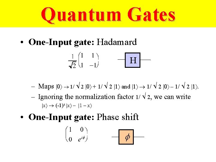 Quantum Gates • One-Input gate: Hadamard H – Maps |0 1/ 2 |0 +