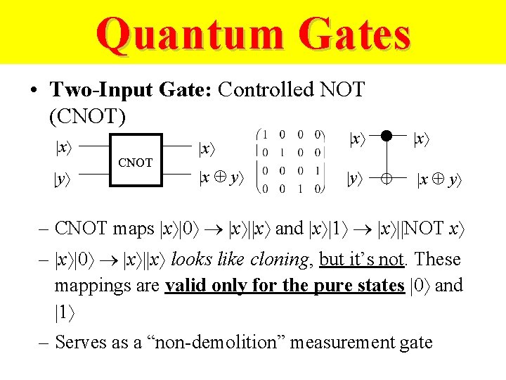 Quantum Gates • Two-Input Gate: Controlled NOT (CNOT) |x |y CNOT |x |x y