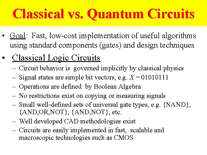 Classical vs. Quantum Circuits • Goal: Fast, low-cost implementation of useful algorithms using standard