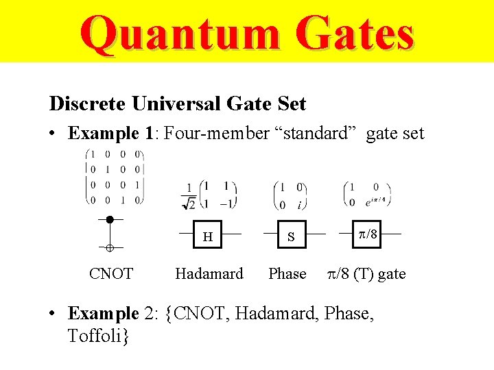 Quantum Gates Discrete Universal Gate Set • Example 1: Four-member “standard” gate set H