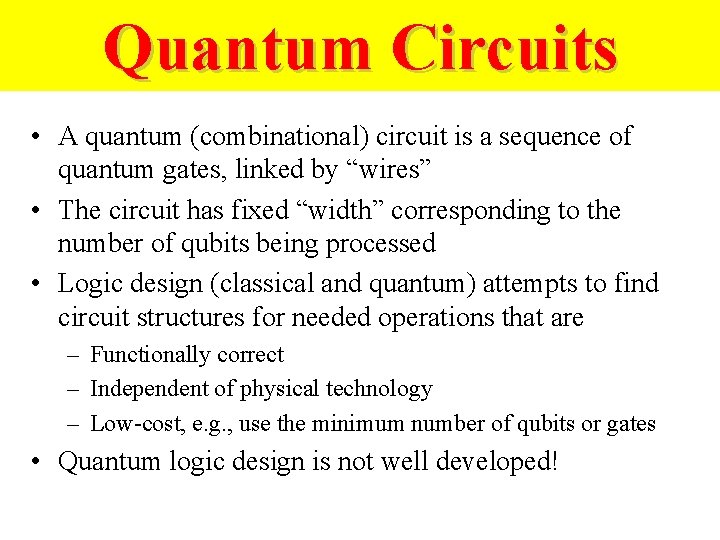 Quantum Circuits • A quantum (combinational) circuit is a sequence of quantum gates, linked
