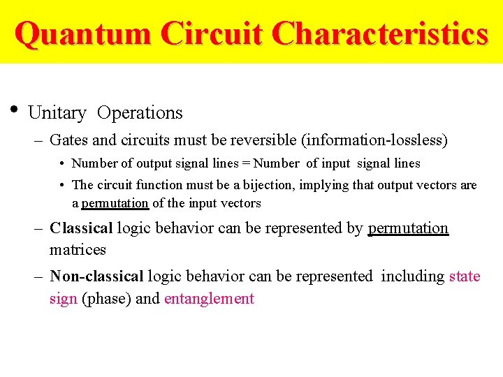 Quantum Circuit Characteristics • Unitary Operations – Gates and circuits must be reversible (information-lossless)