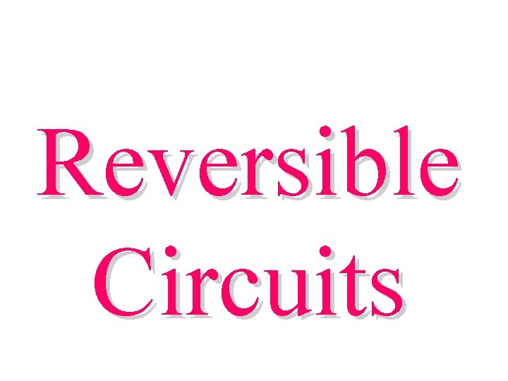 Reversible Circuits 