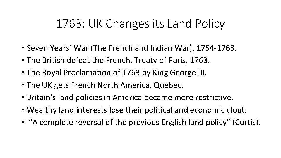 1763: UK Changes its Land Policy • Seven Years’ War (The French and Indian
