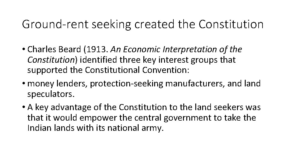 Ground-rent seeking created the Constitution • Charles Beard (1913. An Economic Interpretation of the
