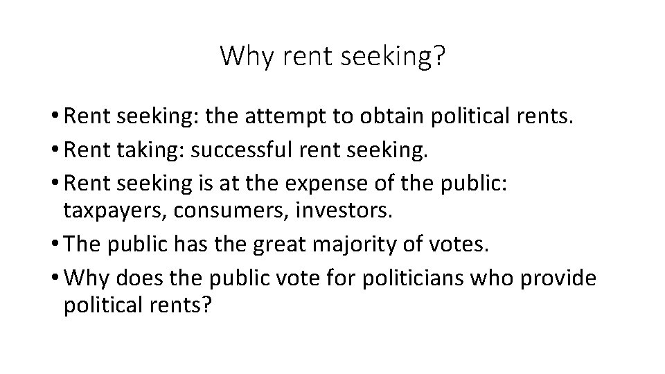 Why rent seeking? • Rent seeking: the attempt to obtain political rents. • Rent