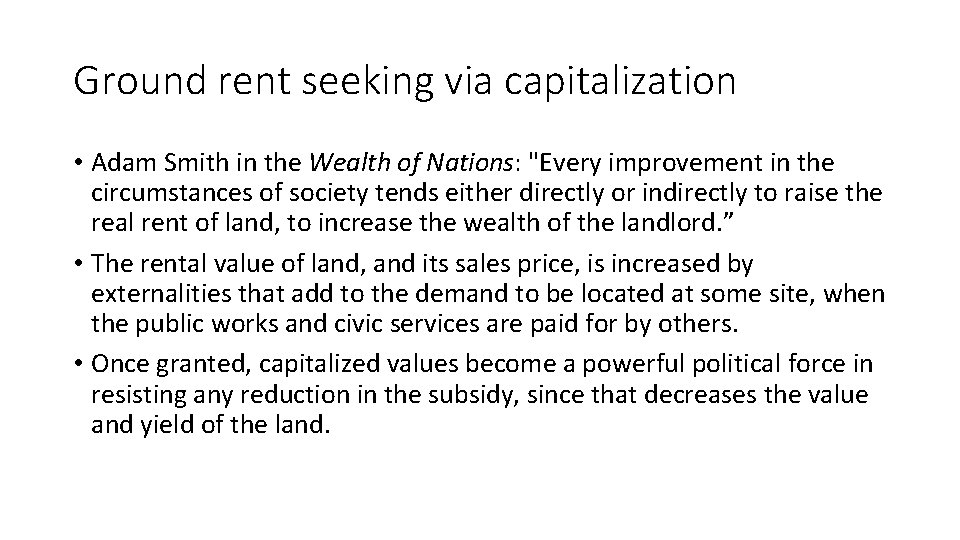 Ground rent seeking via capitalization • Adam Smith in the Wealth of Nations: "Every