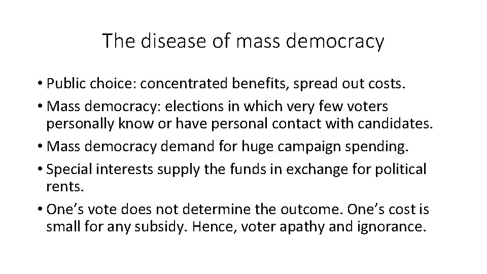 The disease of mass democracy • Public choice: concentrated benefits, spread out costs. •
