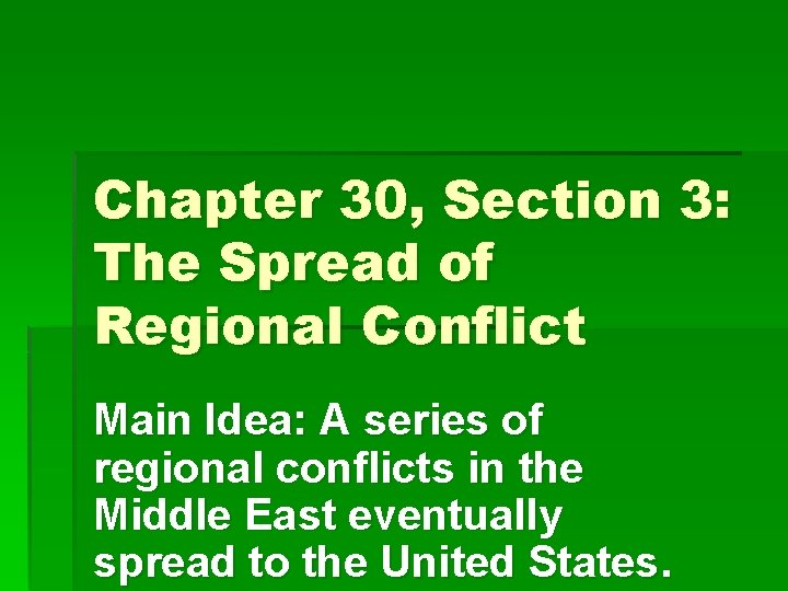 Chapter 30, Section 3: The Spread of Regional Conflict Main Idea: A series of Chapter 30, Section 3: The Spread of Regional Conflict Main Idea: A series of