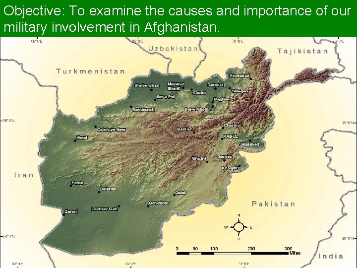 Objective: To examine the causes and importance of our military involvement in Afghanistan. Objective: To examine the causes and importance of our military involvement in Afghanistan.