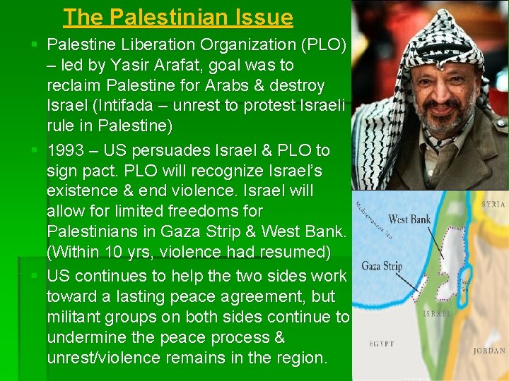The Palestinian Issue § Palestine Liberation Organization (PLO) – led by Yasir Arafat, goal The Palestinian Issue § Palestine Liberation Organization (PLO) – led by Yasir Arafat, goal
