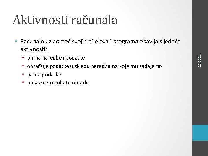 Aktivnosti računala • • prima naredbe i podatke obrađuje podatke u skladu naredbama koje