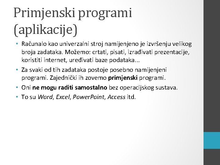 Primjenski programi (aplikacije) • Računalo kao univerzalni stroj namijenjeno je izvršenju velikog broja zadataka.