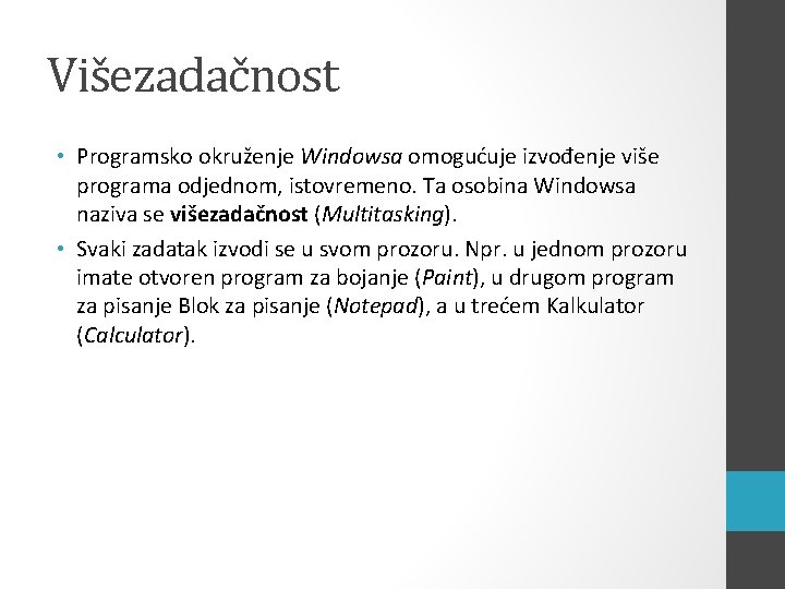 Višezadačnost • Programsko okruženje Windowsa omogućuje izvođenje više programa odjednom, istovremeno. Ta osobina Windowsa