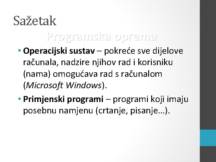 Sažetak Programska oprema • Operacijski sustav – pokreće sve dijelove računala, nadzire njihov rad