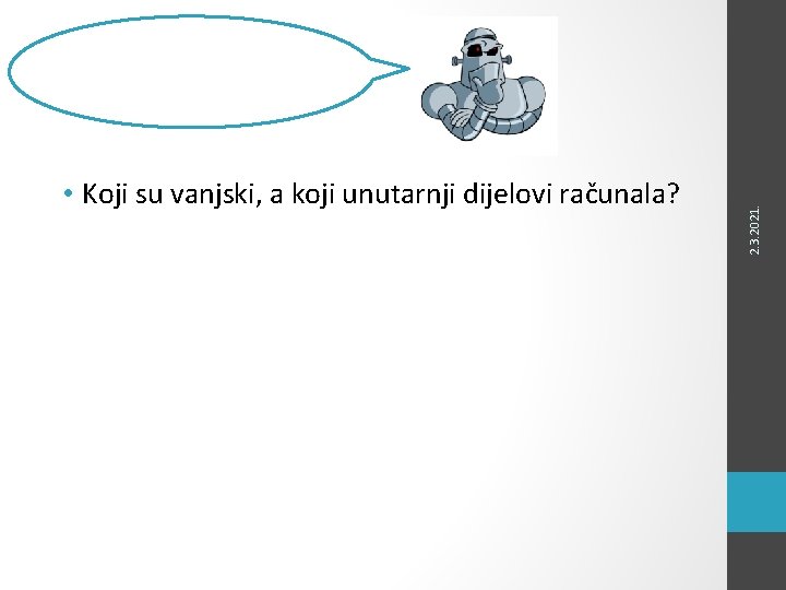  • Koji su vanjski, a koji unutarnji dijelovi računala? 2. 3. 2021. Ponovimo!