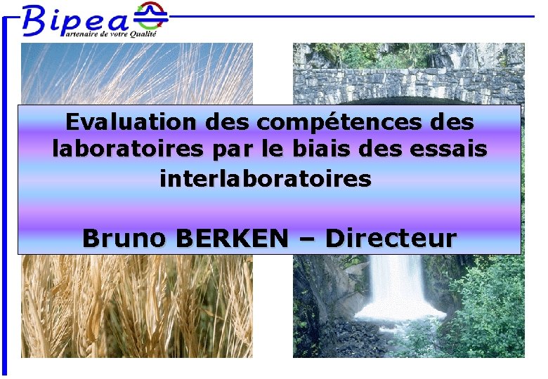 Evaluation des compétences des laboratoires par le biais des essais interlaboratoires Bruno BERKEN –