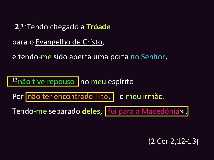  « 2, 12 Tendo chegado a Tróade para o Evangelho de Cristo, e