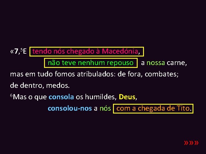  « 7, 5 E tendo nós chegado à Macedónia, não teve nenhum repouso
