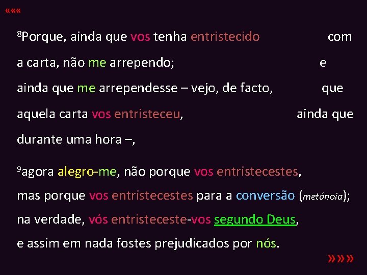  « « « 8 Porque, ainda que vos tenha entristecido com a carta,