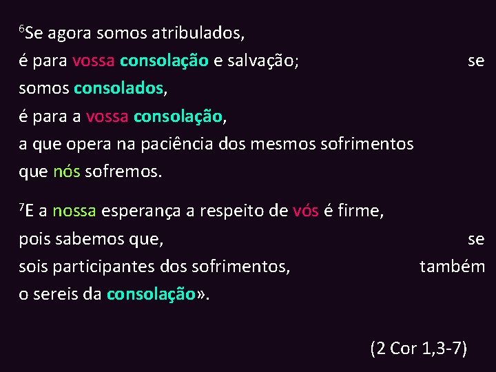 6 Se agora somos atribulados, é para vossa consolação e salvação; somos consolados, é