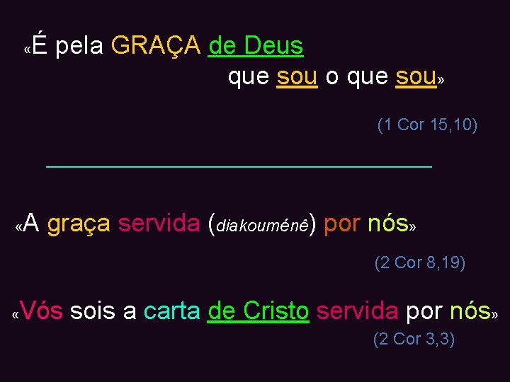  « É pela GRAÇA de Deus que sou o que sou» (1 Cor