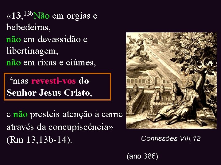  « 13, 13 b. Não em orgias e bebedeiras, não em devassidão e