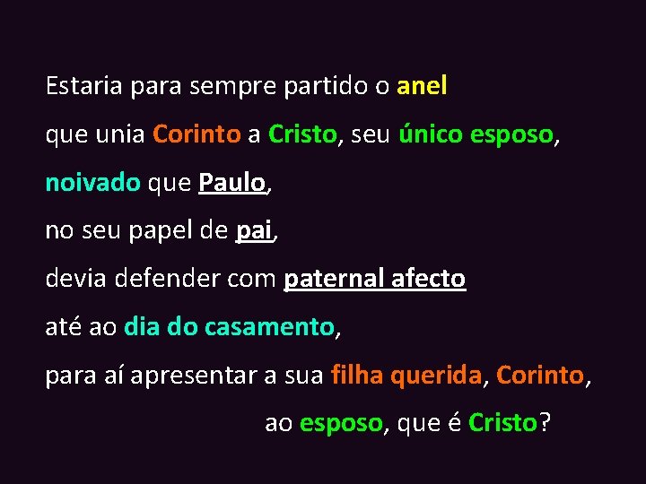 Estaria para sempre partido o anel que unia Corinto a Cristo, seu único esposo,
