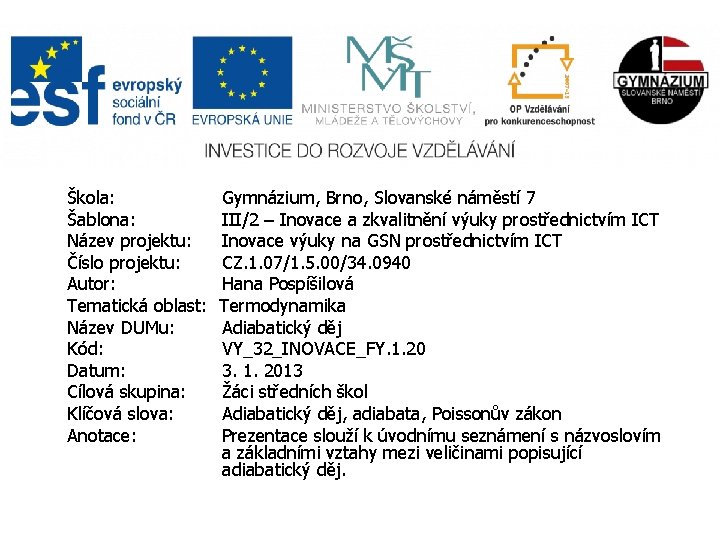 Škola: Gymnázium, Brno, Slovanské náměstí 7 Šablona: III/2 – Inovace a zkvalitnění výuky prostřednictvím