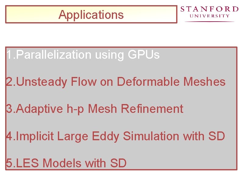 Applications 1. Parallelization using GPUs 2. Unsteady Flow on Deformable Meshes 3. Adaptive h-p