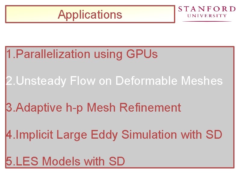 Applications 1. Parallelization using GPUs 2. Unsteady Flow on Deformable Meshes 3. Adaptive h-p