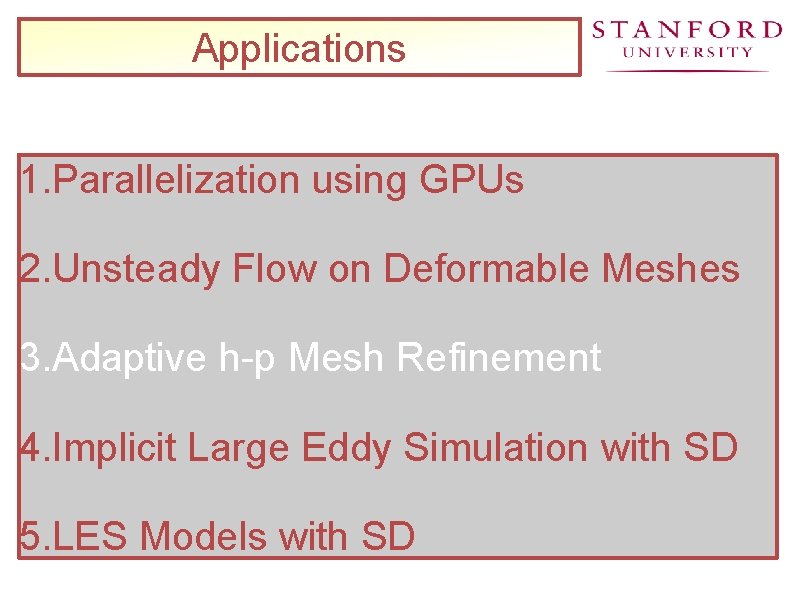 Applications 1. Parallelization using GPUs 2. Unsteady Flow on Deformable Meshes 3. Adaptive h-p