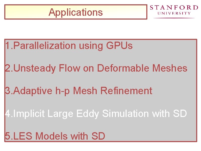 Applications 1. Parallelization using GPUs 2. Unsteady Flow on Deformable Meshes 3. Adaptive h-p