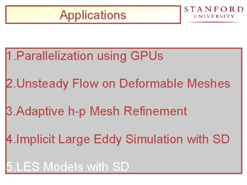 Applications 1. Parallelization using GPUs 2. Unsteady Flow on Deformable Meshes 3. Adaptive h-p