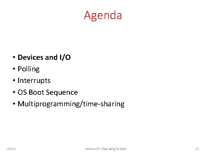 Agenda • Devices and I/O • Polling • Interrupts • OS Boot Sequence •