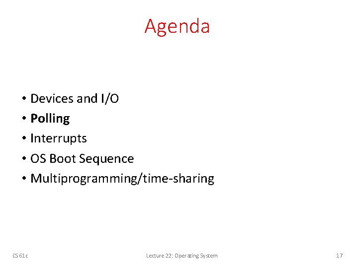 Agenda • Devices and I/O • Polling • Interrupts • OS Boot Sequence •