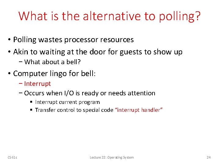 What is the alternative to polling? • Polling wastes processor resources • Akin to