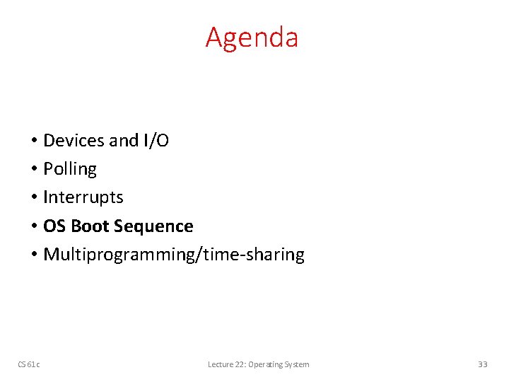 Agenda • Devices and I/O • Polling • Interrupts • OS Boot Sequence •