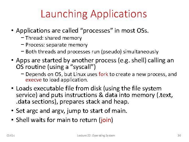 Launching Applications • Applications are called “processes” in most OSs. − Thread: shared memory