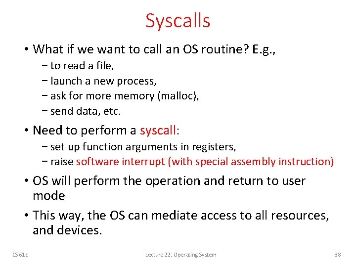 Syscalls • What if we want to call an OS routine? E. g. ,