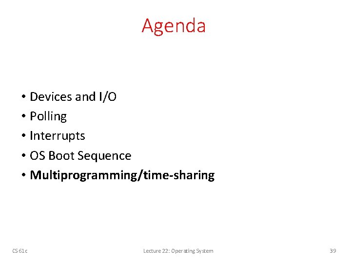 Agenda • Devices and I/O • Polling • Interrupts • OS Boot Sequence •
