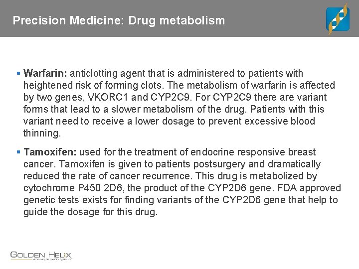 Precision Medicine: Drug metabolism § Warfarin: anticlotting agent that is administered to patients with