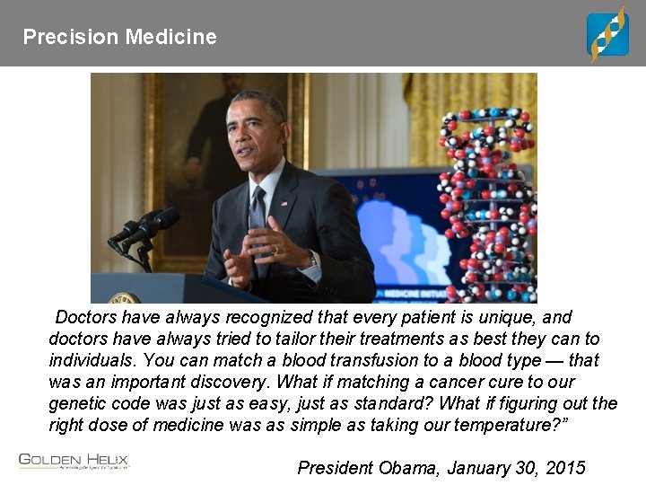 Precision Medicine “Doctors have always recognized that every patient is unique, and doctors have