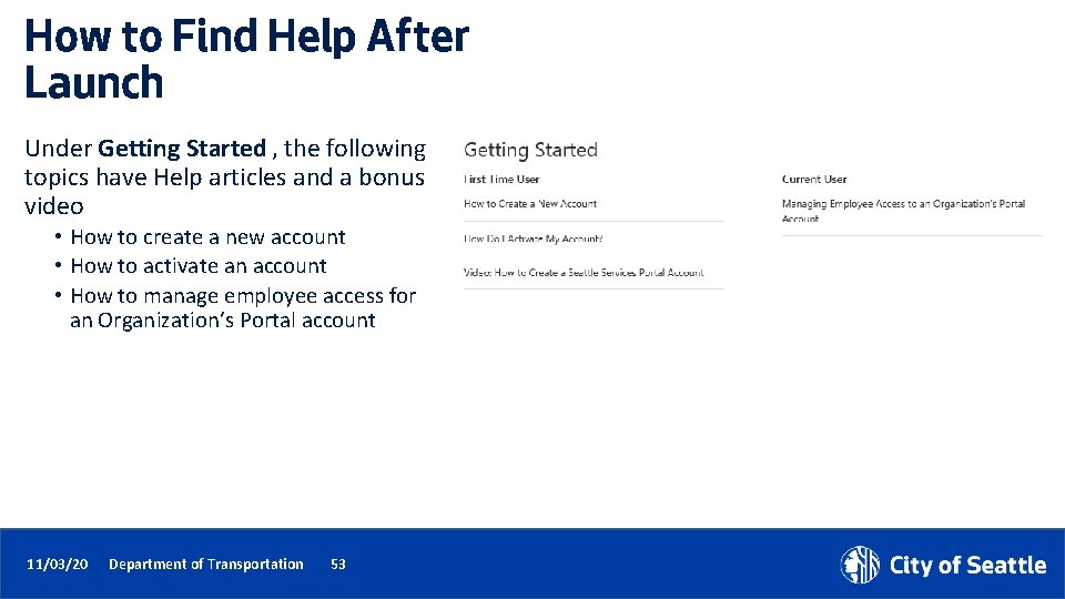 How to Find Help After Launch Under Getting Started , the following topics have