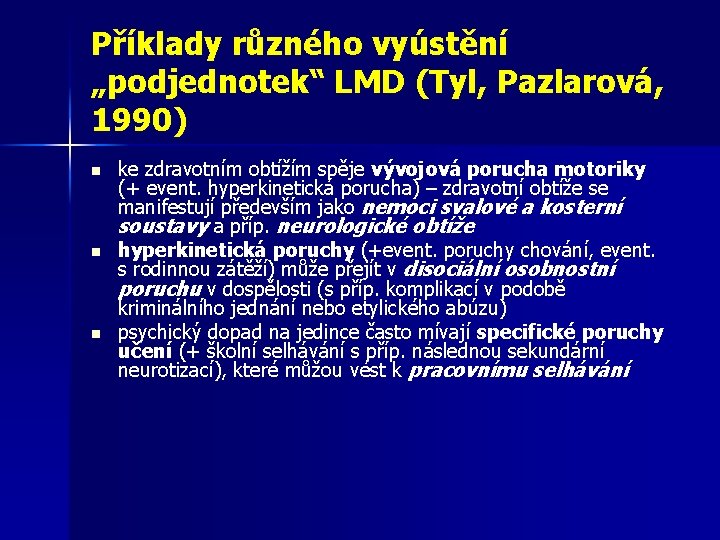 Příklady různého vyústění „podjednotek“ LMD (Tyl, Pazlarová, 1990) n n n ke zdravotním obtížím Příklady různého vyústění „podjednotek“ LMD (Tyl, Pazlarová, 1990) n n n ke zdravotním obtížím