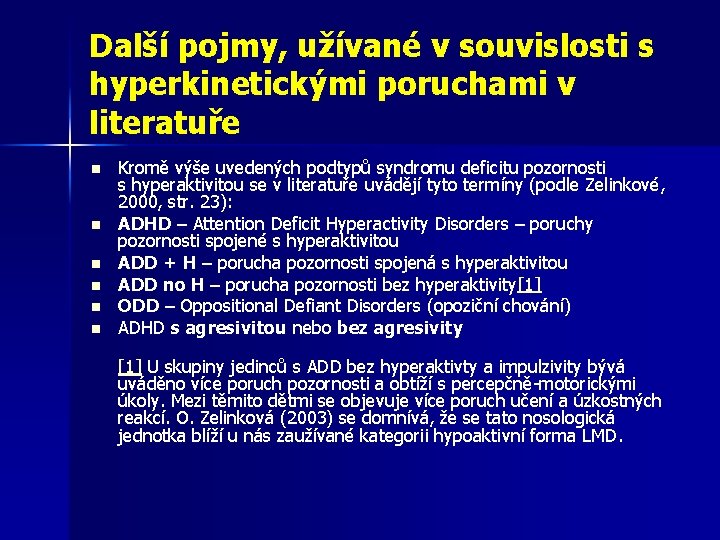 Další pojmy, užívané v souvislosti s hyperkinetickými poruchami v literatuře n n n Kromě Další pojmy, užívané v souvislosti s hyperkinetickými poruchami v literatuře n n n Kromě