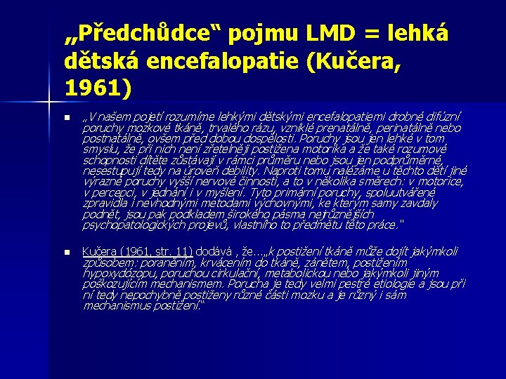 „Předchůdce“ pojmu LMD = lehká dětská encefalopatie (Kučera, 1961) n n „V našem pojetí „Předchůdce“ pojmu LMD = lehká dětská encefalopatie (Kučera, 1961) n n „V našem pojetí